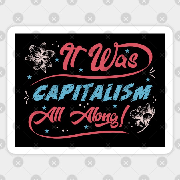 Capitalism All Along! Magnet by karutees